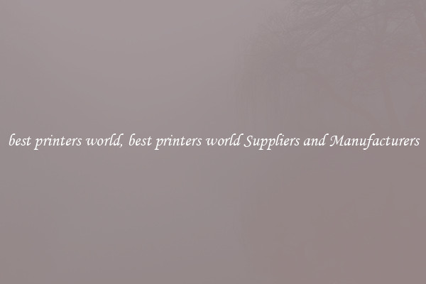 best printers world, best printers world Suppliers and Manufacturers