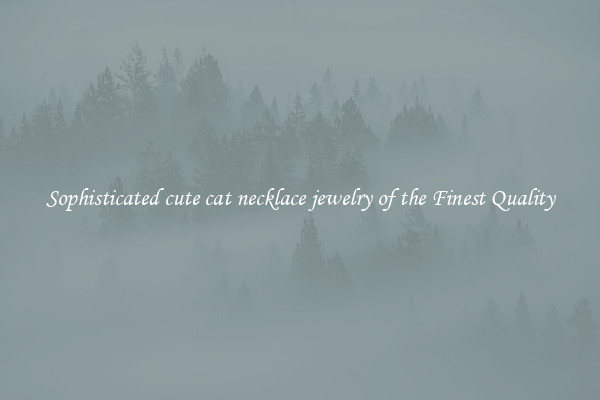 Sophisticated cute cat necklace jewelry of the Finest Quality