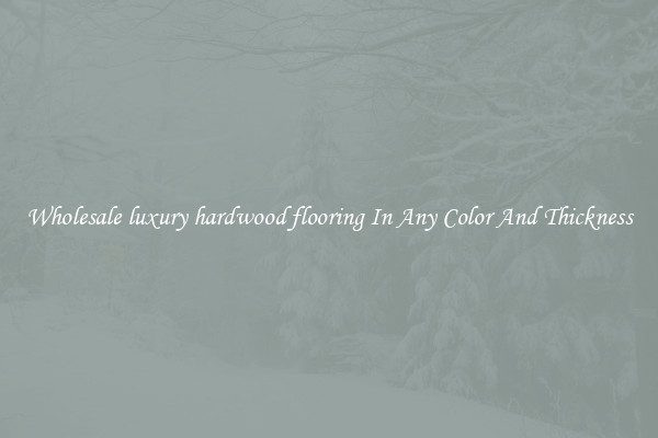 Wholesale luxury hardwood flooring In Any Color And Thickness
