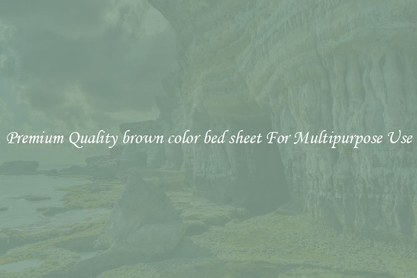 Premium Quality brown color bed sheet For Multipurpose Use