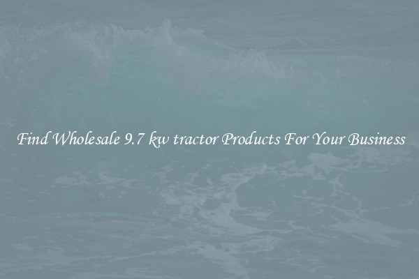 Find Wholesale 9.7 kw tractor Products For Your Business