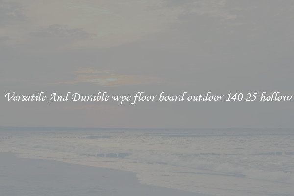 Versatile And Durable wpc floor board outdoor 140 25 hollow