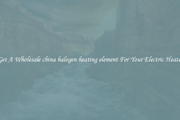 Get A Wholesale china halogen heating element For Your Electric Heater