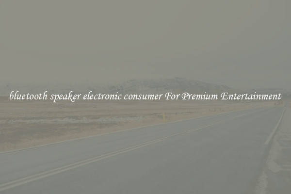 bluetooth speaker electronic consumer For Premium Entertainment 
