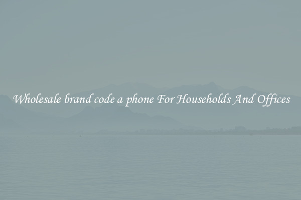 Wholesale brand code a phone For Households And Offices
