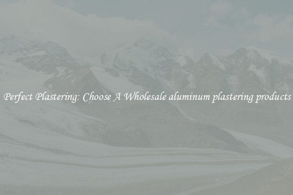  Perfect Plastering: Choose A Wholesale aluminum plastering products 
