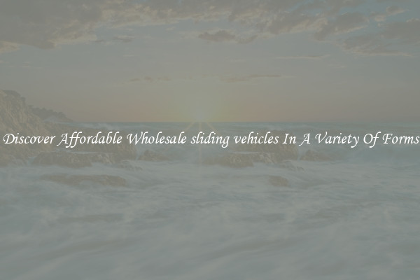 Discover Affordable Wholesale sliding vehicles In A Variety Of Forms