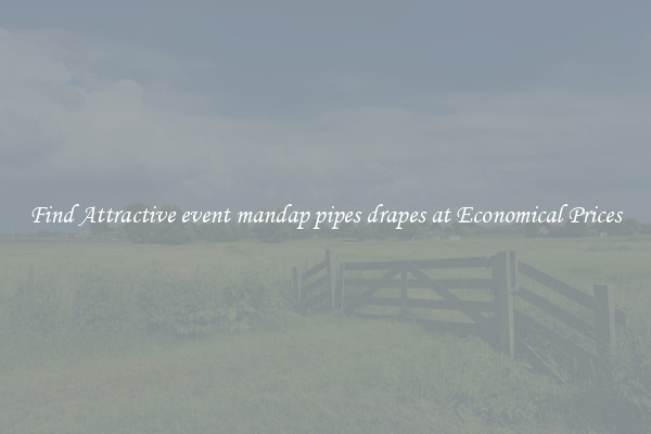 Find Attractive event mandap pipes drapes at Economical Prices