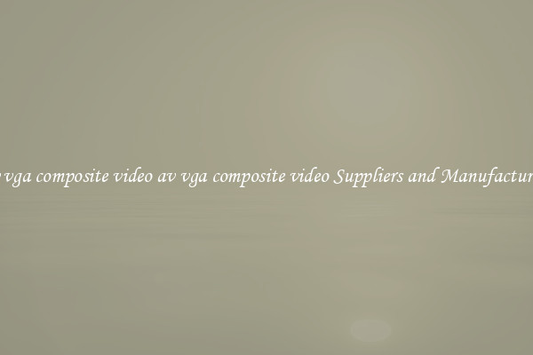 av vga composite video av vga composite video Suppliers and Manufacturers