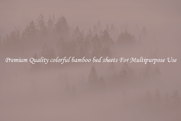 Premium Quality colorful bamboo bed sheets For Multipurpose Use
