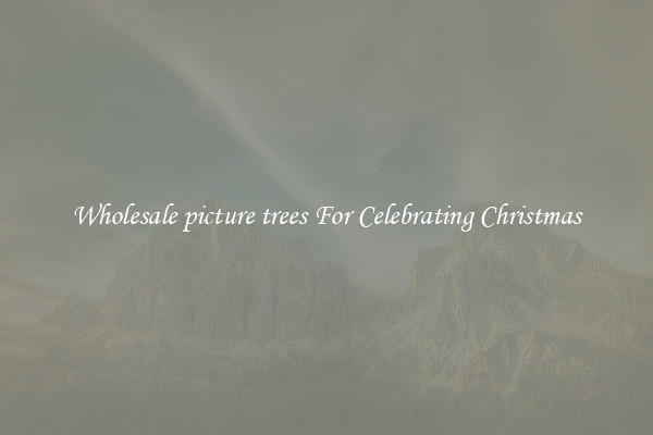 Wholesale picture trees For Celebrating Christmas