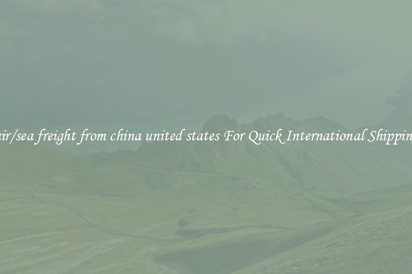 air/sea freight from china united states For Quick International Shipping