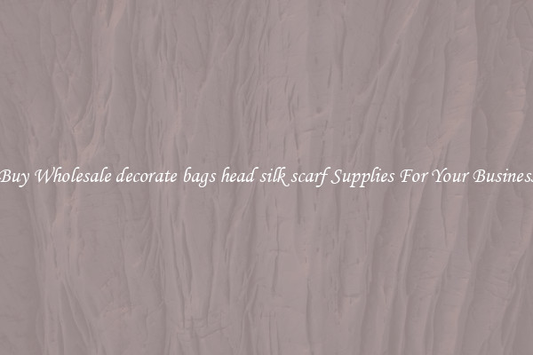Buy Wholesale decorate bags head silk scarf Supplies For Your Business