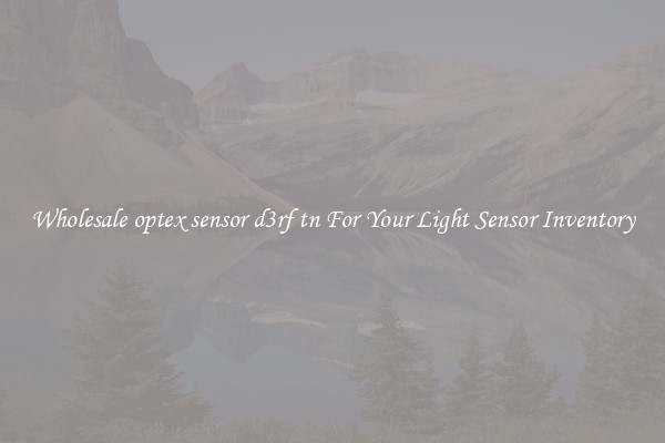 Wholesale optex sensor d3rf tn For Your Light Sensor Inventory