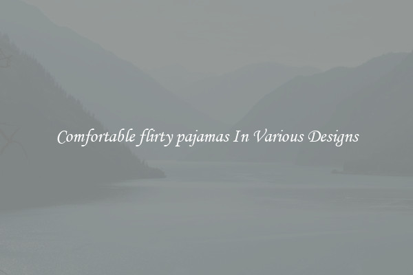 Comfortable flirty pajamas In Various Designs