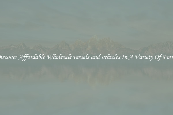 Discover Affordable Wholesale vessels and vehicles In A Variety Of Forms