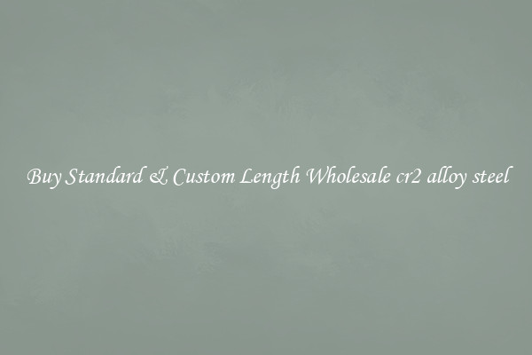 Buy Standard & Custom Length Wholesale cr2 alloy steel