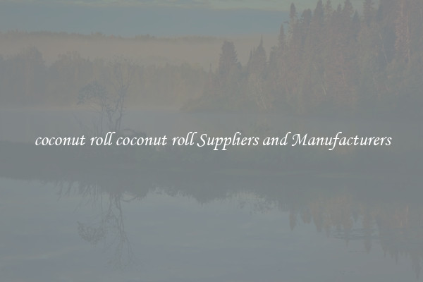 coconut roll coconut roll Suppliers and Manufacturers