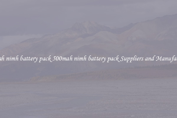 500mah nimh battery pack 500mah nimh battery pack Suppliers and Manufacturers