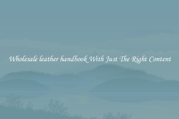 Wholesale leather handbook With Just The Right Content